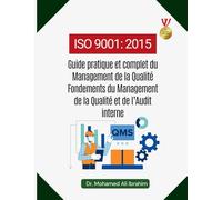 ISO 9001 EXPLIQUÉ: Guide pratique et complet du Management de la Qualité Fondements du Management de la Qualité et de l'Audit interne