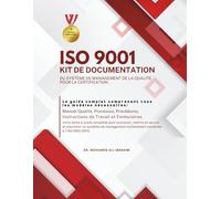 ISO 9001 KIT DE DOCUMENTATION DU SYSTÈME DE MANAGEMENT DE LA QUALITÉ POUR LA CERTIFICATION: Manuel Qualité, Processus, Procédures, Instructions de travail et Formulaires