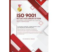 ISO 9001 KIT DE DOCUMENTATION DU SYSTÈME DE MANAGEMENT DE LA QUALITÉ POUR LA CERTIFICATION: Manuel Qualité, Processus, Procédures, Instructions de travail et Formulaires
