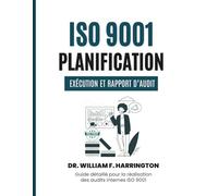 ISO 9001: Planification, Exécution et Rapport d’Audit: Guide détaillé pour la réalisation des audits internes ISO 9001