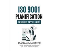 ISO 9001: Planification, Exécution et Rapport d’Audit: Guide détaillé pour la réalisation des audits internes ISO 9001