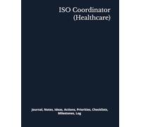 ISO Coordinator (Healthcare): Journal, Notes, Ideas, Actions, Priorities, Checklists, Milestones, Log | Daily Goals, Time Management & Project Notes ... - Great for Office Gifts & Workplace Meetings