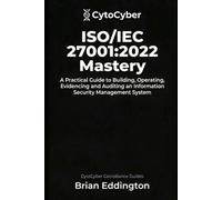 ISO/IEC 27001:2022 ISMS MASTERY: Building, Operating and Evidencing an Information Security Management System