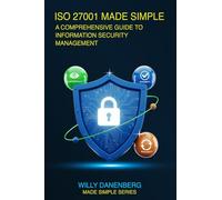 ISO/IEC 27001:2022 Made Simple: A Comprehensive Guide to Information Security Management