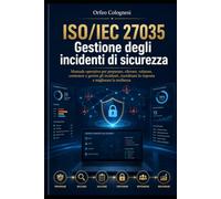 ISO/IEC 27035 Gestione degli incidenti di sicurezza: Manuale operativo per preparare, rilevare, valutare, contenere e gesti-re gli incidenti, coordinare la risposta e migliorare la resilienza