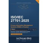ISO/IEC 27701:2025 Privacy Information Management Systems (PIMS) in Practice: Vol. 1, The Standard and PII Controls - From Implementation and Operation to the Certification Audit