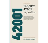 ISO/IEC 42001 in pratica: Costruire, far funzionare e verificare il sistema di gestione dell’intelligenza artificiale. Con l’AI Act e la legge 132/2025