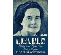 Isobel Blackthorn Alice A. Bailey - Madre de la Nueva Era (Tascabile)