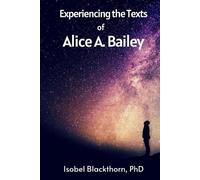 Isobel Blackthorn Experiencing the Texts of Alice A. Bailey (Tascabile)