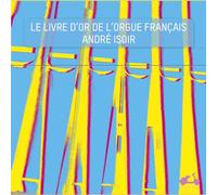 Isoir - Le Livre D'Or De L'Orgue Francais