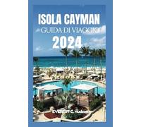 ISOLA CAYMAN GUIDA DI VIAGGIO 2024: Scopri la tua guida definitiva alla felicità caraibica con itinerari, mappa,consigli essenziali, principali ... visitarla e le migliori spiagge e sentieri.