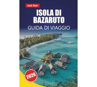 ISOLA DI BAZARUTO GUIDA DI VIAGGIO 2026: Scopri l'isola del Mozambico attraverso le sue spiagge, i parchi marini, le delizie culinarie, le avventure all'aria aperta e i piani di viaggio