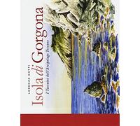 Isola di Gorgona. I taccuini dell'arcipelago toscano. Ediz. illustrata