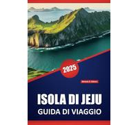 ISOLA DI JEJU GUIDA DI VIAGGIO 2025: Spiagge, escursioni, cucina locale, mercati e punti di riferimento culturali e consigli pratici di viaggio per esplorare l'isola vulcanica della Corea del Sud