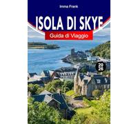 ISOLA DI SKYE GUIDA DI VIAGGIO 2026: Esplora i paesaggi drammatici della Scozia, le pozze fatate, i viaggi panoramici e la cultura delle Highlands