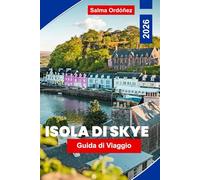 Isola di Skye Guida di Viaggio 2026: Esplora paesaggi spettacolari, sentieri panoramici, castelli storici, cucina locale e consigli essenziali per la tua avventura scozzese.