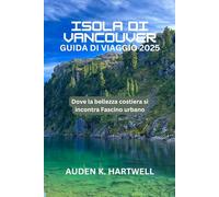 ISOLA DI VANCOUVER GUIDA DI VIAGGIO 2025: Dove la bellezza costiera si incontra Fascino urbano