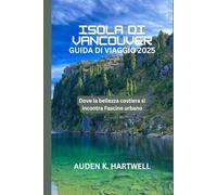 ISOLA DI VANCOUVER GUIDA DI VIAGGIO 2025: Dove la bellezza costiera si incontra Fascino urbano
