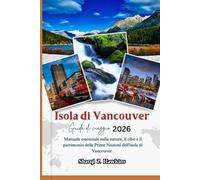 Isola di Vancouver GUIDA DI VIAGGIO 2026: Manuale essenziale sulla natura, il cibo e il patrimonio delle Prime Nazioni dell'isola di Vancouver.