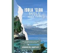 ISOLA 'ELBA GUIDA DI VIAGGIO 2025-2026: Dove ogni strada porta al mare e ogni tramonto racconta una storia