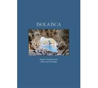 Isola Isca. Storia e archeologia. Ediz. italiana e inglese