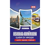 ISOLA OLÉRON GUIDA DI VIAGGIO 2026: Naviga tra le spiagge, i sentieri panoramici, i luoghi storici, i festival e la vita locale autentica senza stress