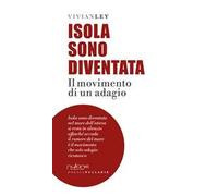 Isola sono diventata. Il movimento di un adagio