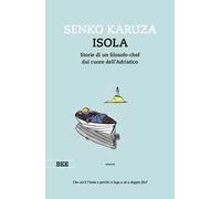 Isola. Storie di un filosofo-chef dal cuore dell'Adriatico