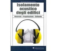 Isolamento acustico degli edifici. Materiali, progettazione, collaudo