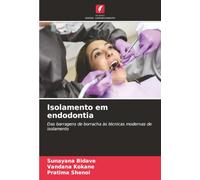 Isolamento em endodontia: Das barragens de borracha às técnicas modernas de isolamento
