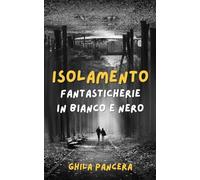 ISOLAMENTO: Fantasticherie in bianco e nero