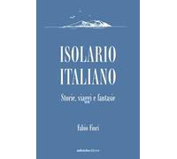 Isolario italiano. Storie, viaggi e fantasie