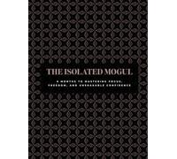 Isolated Mogul Planner: 6 Months to Mastering Focus, Freedom, and Unshakable Confidence
