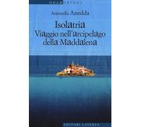 Isolatria. Viaggio nell'arcipelago della Maddalena