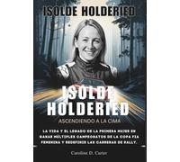 ISOLDE HOLDERIED Ascendiendo a la cima: La vida y el legado de la primera mujer en ganar múltiples campeonatos de la Copa FIA Femenina y redefinir las carreras de rally.