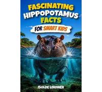 Isolde Lindner Fascinating Hippo Facts for Smart Kids (Tascabile)