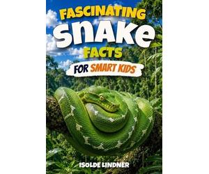 Isolde Lindner Fascinating Snake Facts for Smart Kids (Tascabile)
