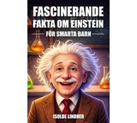 Isolde Lindner Fascinerande fakta om Albert Einstein för smarta barn (Tascabile)