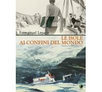 ISOLE AI CONFINI DEL MONDO (LE) - Lepage Emmanuel - 2020 - Tunué