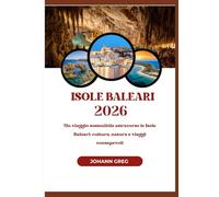 ISOLE BALEARI 2026: Un viaggio sostenibile attraverso le IsoleBaleari: cultura, natura e viaggiconsapevoli.