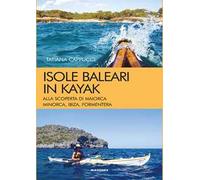 Isole baleari in kayak. Alla scoperta di Maiorca, Minorca, Ibiza e Formentera