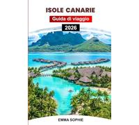 ISOLE CANARIE GUIDA DI VIAGGIO 2026: Esplora spiagge baciate dal sole, paesaggi vulcanici, tesori culturali, cucina locale, avventure all'aria aperta e viaggi indimenticabili.