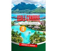 Isole Canarie Guida Di Viaggio 2026: Le migliori spiagge, itinerari, escursioni panoramiche, mappe e consigli pratici per esplorare la Spagna