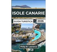 ISOLE CANARIE Guida turistica 2026: Scopri come visitare le isole con i costi reali dei traghetti,i livelli di difficoltà dei sentieri escursionistici e le guide sulla sicurezza nei quartieri per