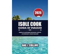 ISOLE COOK GUIDA DI VIAGGIO 2025: Esplora le principali attrazioni, attività avventurose e tesori nascosti