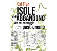 Isole dell'abbandono. Vita nel paesaggio post-umano