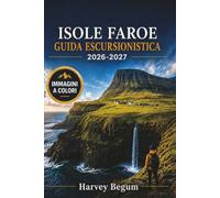ISOLE FAROE Guida escursionistica 2026-2027: Sentieri costieri, colonie di pulcinelle di mare, passeggiate nei villaggi e percorsi dei traghetti con mappe per visitatori alla prima esperienza
