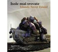 Isole mai trovate. Catalogo della mostra (Genova, Salonicco, Saint-Etienne 2010-2011). Ediz. italiana e inglese