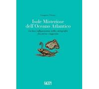 Isole misteriose dell'Oceano Atlantico. La loro raffigurazione nella cartografia fra storia e leggenda