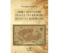 Isole misteriose. Viaggi tra luoghi segreti e scomparsi | LIBRO STAMPATO